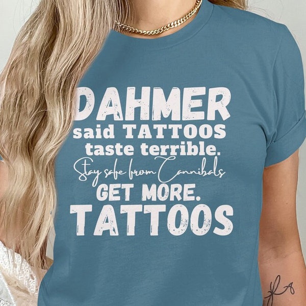 Funny Dahmer Get More Tattoos Shirt - Sarcastic Tattoo T-shirt for Tattoo Artists - Jeffrey Dahmer Serial Killer Shirt - Murder T-shirt Gift