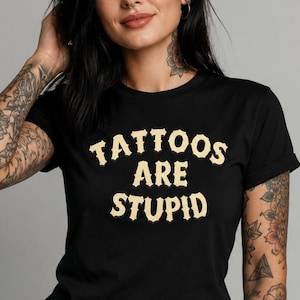 Tattoo Artist Shirt, Tattoos Are Stupid shirt, Tattoos Are For Idiots, Tattoo T-Shirt, Unisex tattoo t shirt, Funny Gift, Tattooed Friend