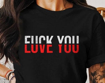 Hate You So Much I F*cking Love You Shirt – Funny Offensive Love Tee for Boyfriend or Girlfriend Sarcastic Swear Word Gift Cute Gift For Her