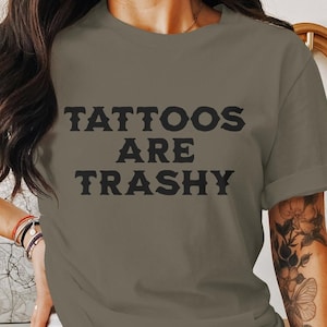 Funny Tattoo shirt, Tattoos are trashy tshirt, Tattoo T Shirt, sarcastic saying tee, tattoo artist shirt, Unisex T-shirt for tattooed person