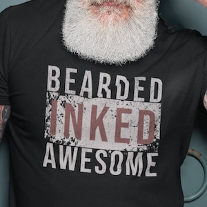 Bearded Inked Awesome, dad tattoo shirt, beard tshirt, cool dad shirt, tattooed person shirt, funny tattoo artist tee, tattoo lover t-shirt