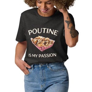 Poutine Is My Passion T-Shirt – Unisex Organic Cotton Tee | Eco-Friendly Foodie Shirt for Canadian Poutine Lovers & Gift Idea For Her or Him