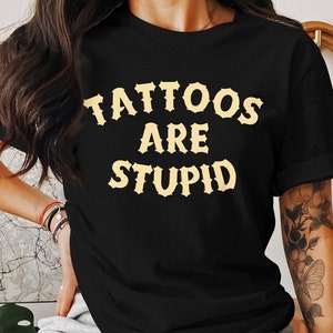 Tattoo Artist Shirt, Tattoos Are Stupid shirt, Tattoos Are For Idiots, Tattoo T-Shirt, Unisex tattoo t shirt, Funny Gift, Tattooed Friend