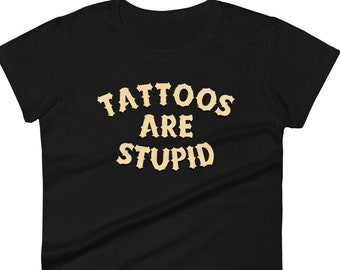 Tattoos Are Stupid Graphic Tee, Funny Tattoo Artist Gift