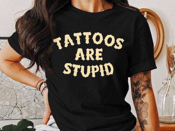 Tattoos Are Stupid T-Shirt Vintage Funny Sarcastic Tattoo Gi Tattoos Are Stupid T-Shirt Vintage Funny Sarcastic Tattoo Gi