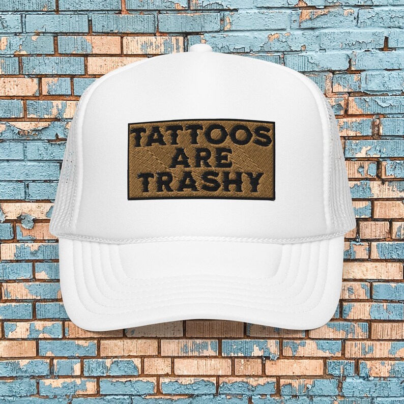 Tattoos Are Trashy, Foam Trucker Hat, Tattoo Trucker Hat, Funny Saying