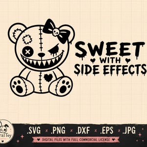 May include: A black graphic design featuring a stitched teddy bear with a bow, a skull, and a wide toothy grin. The text reads SWEET WITH SIDE EFFECTS. Below, a banner displays file formats SVG, PNG, DXF, EPS, JPG and the FeralToy Atelier logo.