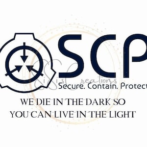 May include: Black and white logo for the SCP Foundation, a fictional organisation that secures, contains, and protects anomalous objects and entities. The logo features a stylised symbol with three arrows pointing down, surrounded by a circle and a larger, irregular shape. The text "SCP" is written in large, bold letters below the symbol. The text "Secure. Contain. Protect." is written in smaller letters below the logo. The text "WE DIE IN THE DARK SO YOU CAN LIVE IN THE LIGHT" is written in smaller letters below the text "Secure. Contain. Protect."