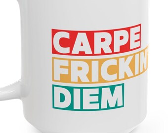 Ceramic Mug, Carpe Frickin Diem 15 oz, Seize the Day Coffee Cup, Funny Work Mug, Sun Graphic Mug, Classic Tea Cup, Carpe Diem Gift FUN HAHA