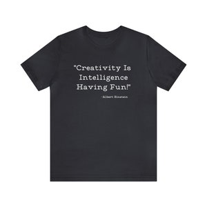 Einstein Quote - Creativity is Intelligence Having Fun 2 - T-Shirt - Famous Quotes, Classic, Simple, Inspirational, Men's Tee