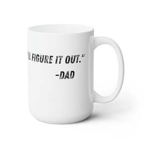 May include: White ceramic coffee mug with the text "I'll figure it out." -Dad printed in black.