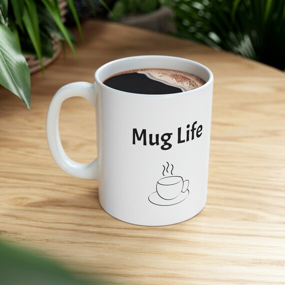 Mug Life - Ceramic Mug 11oz - Coffee Mug, Classic Design, Work, Home,  Family, Holidays, Fun, Funny, Laugh