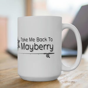 Take Me Back To Mayberry- Andy Griffith - Ceramic Mug 15oz - TV Classic, Barney Fife, Aunt Bee, Opie, Family, Simple