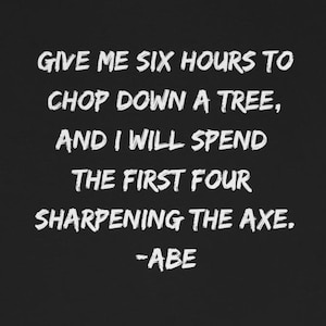 Sharpening The Axe - Honest Abe - Jersey Short Sleeve Tee Lincoln President USA Famous Quotes Sayings Inspirational Prepare Strategy School