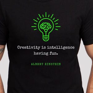 Einstein Quote - Creativity is Intelligence Having Fun - T-Shirt- Famous Quotes, Classic, Simple, Inspirational, Men&#39;s Tee, Science, Teacher