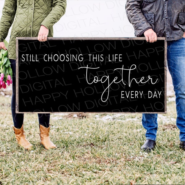 Still choosing this life sign - Together SVG - Wedding sign - Wedding decor - Love svg - Farmhouse decor - Above bed sign - Anniversary gift