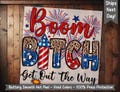 Boom Bitch Get Out The Way 4th of July Fireworks USA Ready to Press Heat Transfer Design