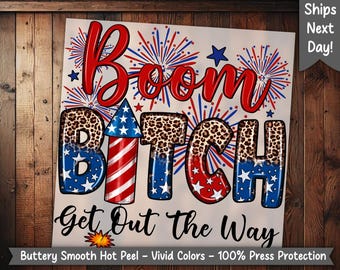 Boom Bitch Get Out The Way 4th of July Fireworks USA Ready to Press Heat Transfer Design