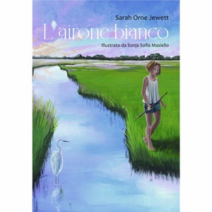 L'Airone Bianco, libro illustrato, di Sarah Orne Jewett e Sonja Sofia Masiello