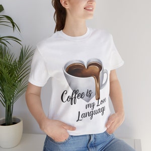 Coffee is my love language Unisex Short Sleeve Tee, Coffee Lover Tshirt, Coffee Drink, Coffee Love Tshirt, | Caffeine Shirt | Graphic Tee