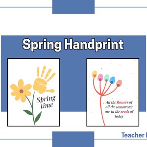 May include: Two handprint art pieces with spring themes. The first shows a yellow flower with a handprint as the flower's center. The text reads "Spring time". The second shows a red stem with five handprints as the flower buds. The text reads "All the flowers of all the tomorrows are in the seeds of today".