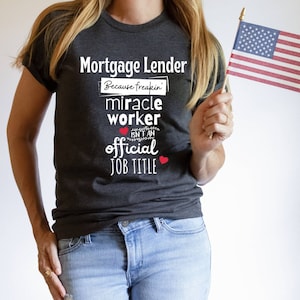 Mortgage Lender, because freakin&#39; miracle worker isn&#39;t a job title; lender, mortgage, broker, real estate, funny, tshirt, short sleeve