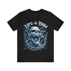 Life Is Pain Skull T Shirt , Urban Streetwear Graphic T Shirt , Fashion TShirt , Metal T shirt , Grunge T Shirt , Summer Shirt , Fashion T