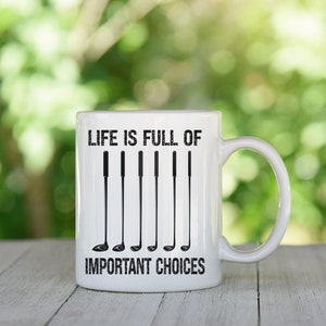 Life is Full of Important Choices, Golf Mug, Golfers Gift, Golf Drinkware, Golfer, Golf club, Funny Golf Gift, Gift For Him, Golfer Humor