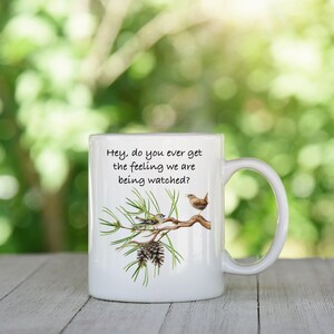 Hey, Do you ever Get the feeling we are being watched? Bird Mug, Bird Watcher Gift, Bird Humor, Funny Birdwatching mug, Ornithology Humor