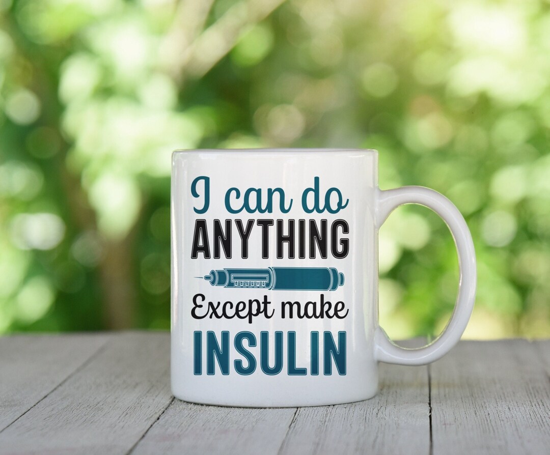 I Can Do Anything Except Make Insulin Mug, Funny Diabetic Mug, Diabetic