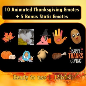 May include: A set of 15 Thanksgiving-themed animated and static emotes, including a turkey, a pumpkin, a cat, a potato, and a leaf. The emotes are 128x128 pixels and are ready to use.