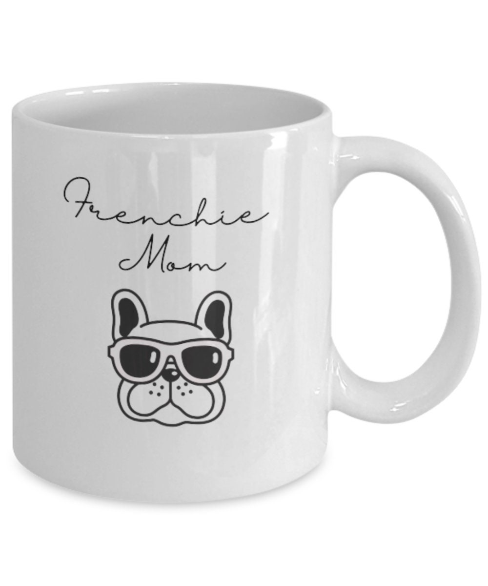 French Bulldog Mom Mug | Gift For Frenchie Dog Moms | Dishwasher & Microwave Safe Coffee Cup