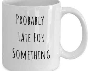 Gift Mug For Late Person, Funny Gift Mug Men/Women