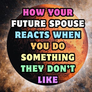 How Your Future Spouse Reacts When You Do Something They Don't Like Tarot Reading | Psychic Reading, Future Partner Reading