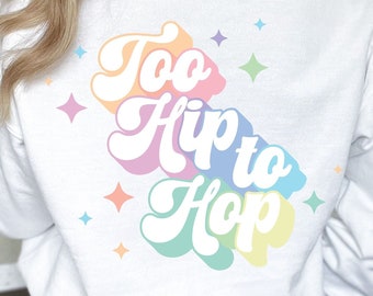Too Hip To Hop PNG - JPG, Easter Png, Sublimation Designs, Easter Rainbow Png, Retro Easter Png, Easter Sublimation, Easter Clipart Download