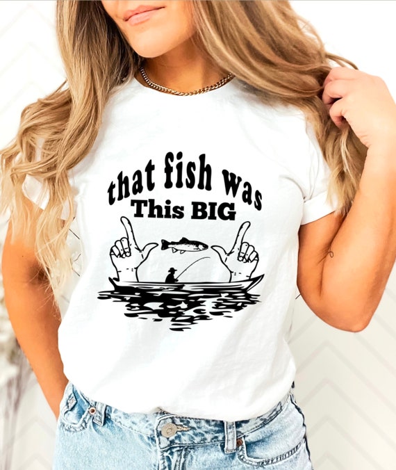 That Fish Was That Big Shirt, Fishing Shirt, Funny Fishing Shirt, Fisherman  Gifts, Joke Fishing Shirt, Fishing Gifts, Funny Men Shirts 