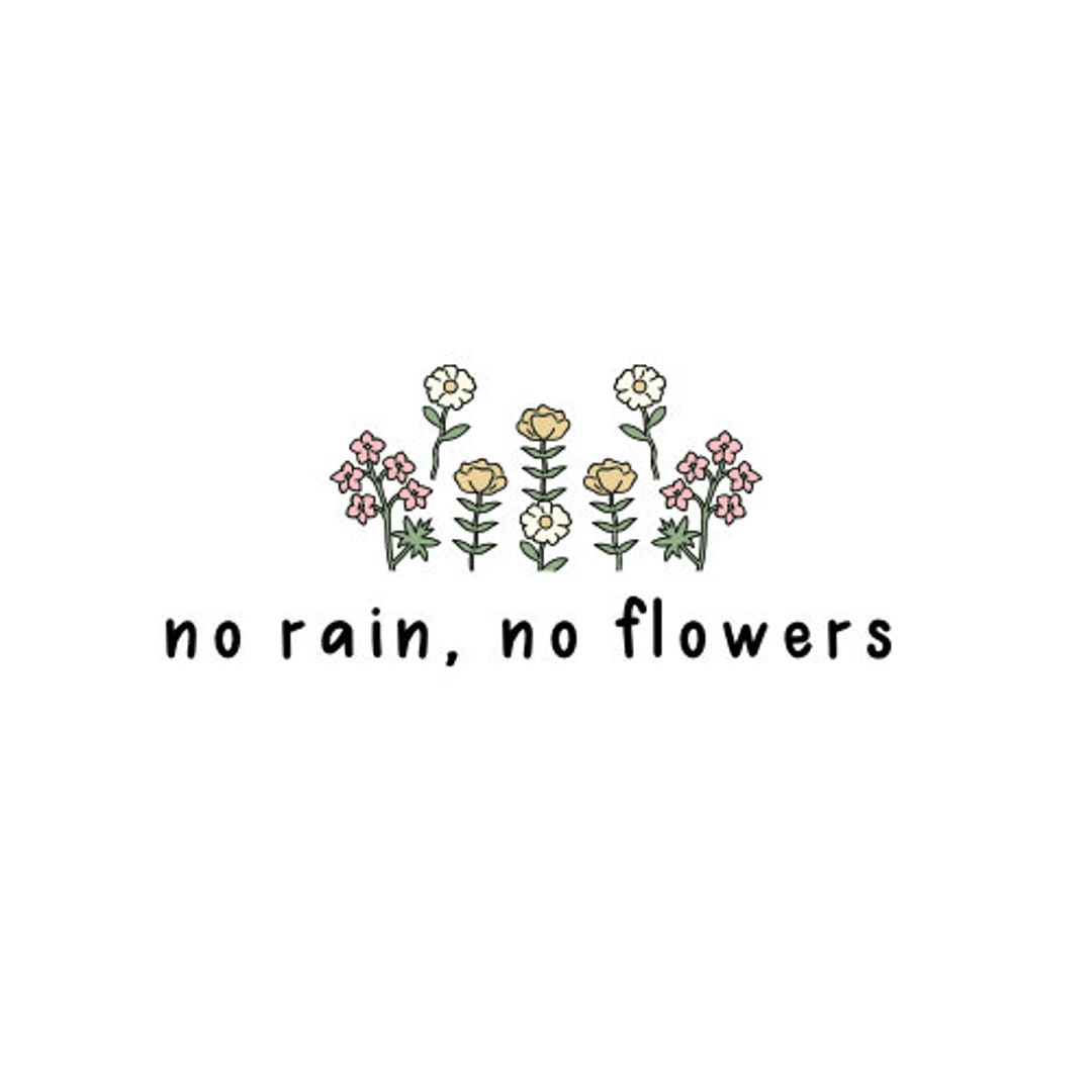 No Rain No Flowers SVG, Flowers SVG, Digital Download SVG, Instant Download, Cute Flowers Etsy