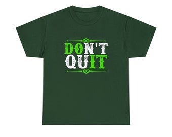 Don't Quit Tee - Inspirational Reminder to Persevere - Embrace Resilience and Hope