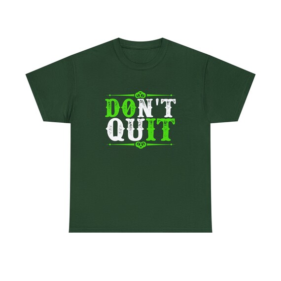 Don't Quit Tee - Inspirational Reminder to Persevere - Embrace Resilience and Hope