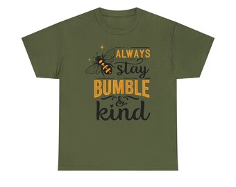 Stay Bumble and Kind Shirt - Stay true to yourself and radiate kindness with our "Stay Bumble and Kind Tee"!