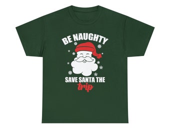 Camiseta Be Naughty, Save Santa the Trip - ¡Disfruta de la diversión navideña!