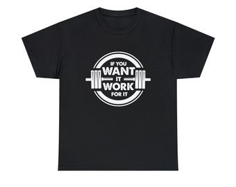If you Want it Work for it Shirt - Achieve your dreams with our "Work for It Tee"!
