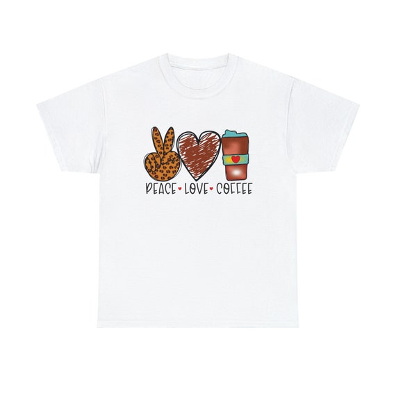 Peace, Love, Coffee shirt - Spread good vibes with our "Peace, Love, Coffee Tee"!