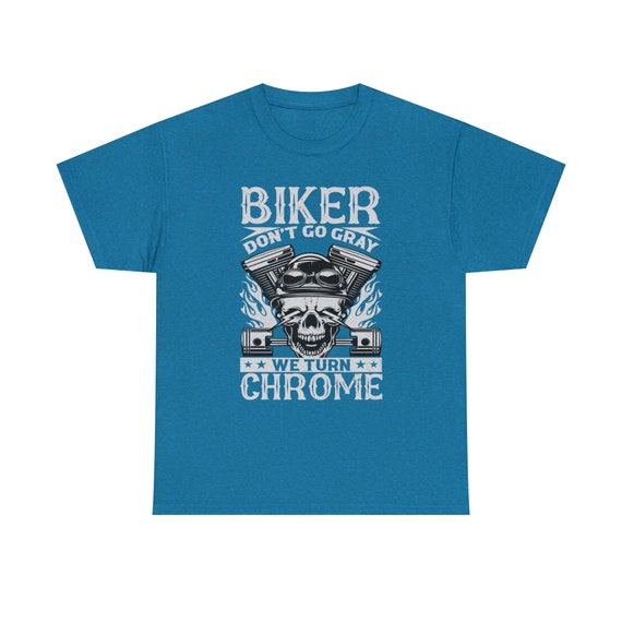 Bikers Don't Turn Gray, We Turn Chrome Tee - Embrace the Chrome Lifestyle!