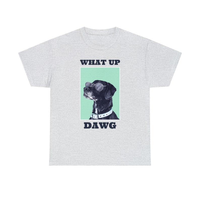 What Up, Dawg Dog Tee Embrace the Canine Coolness Stay Loyal and Playful image 7