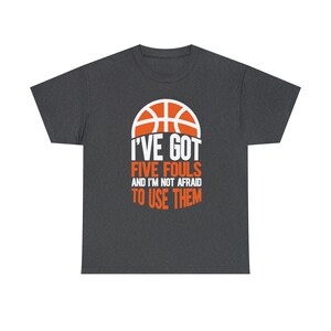 I've Got Five Fouls Basketball Shirt Show off your basketball skills with our I've Got Five Fouls Basketball Tee image 9