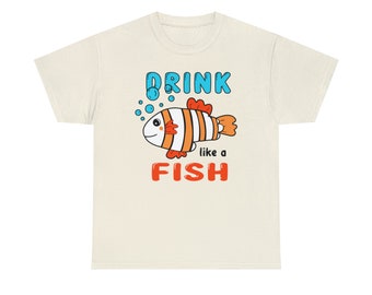 Drink Like a Fish Tee - Embrace the Aquatic Cheers!