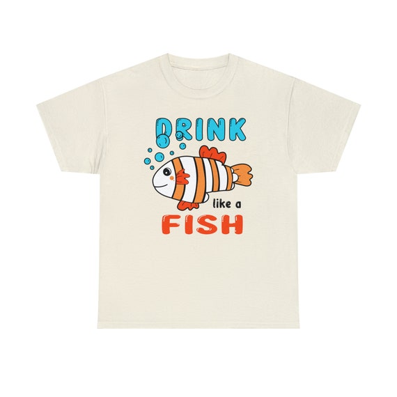 Drink Like a Fish Tee - Embrace the Aquatic Cheers!