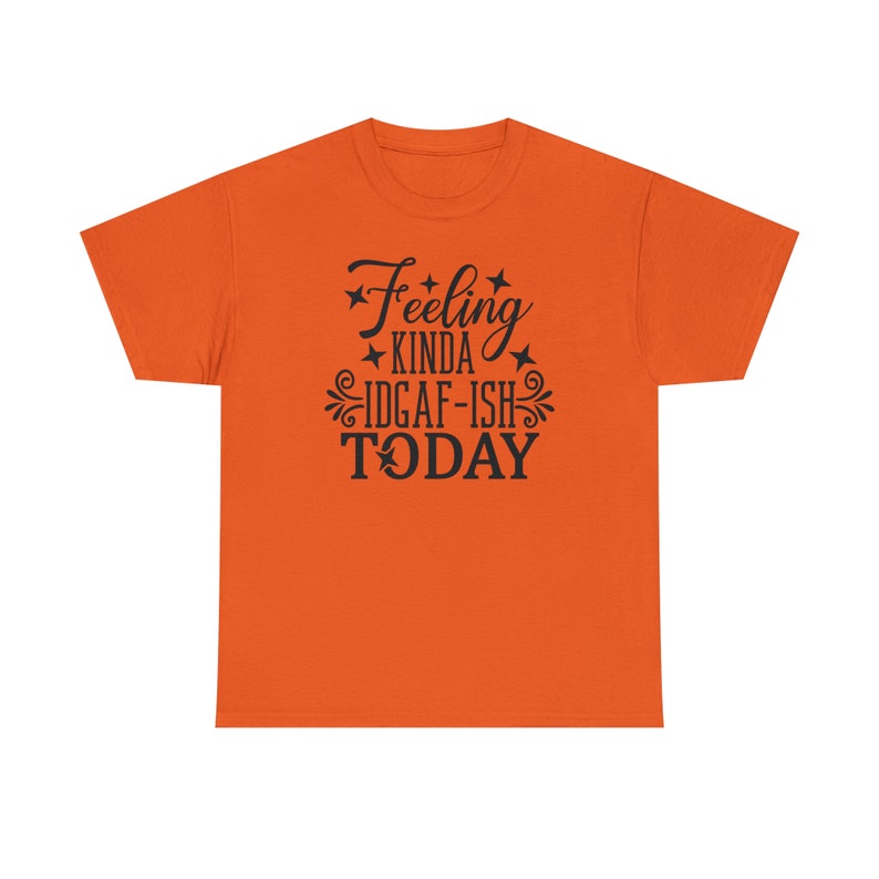 Felling Kinda IDGAF-ISH Today Shirt Embrace your carefree spirit with this Tee image 10