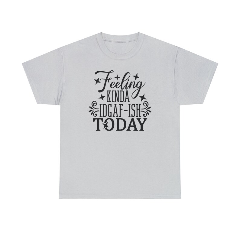 Felling Kinda IDGAF-ISH Today Shirt Embrace your carefree spirit with this Tee image 4